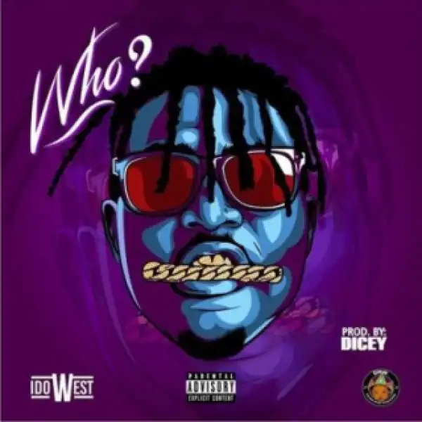 Idowest - “Who” (Prod. By Dicey)